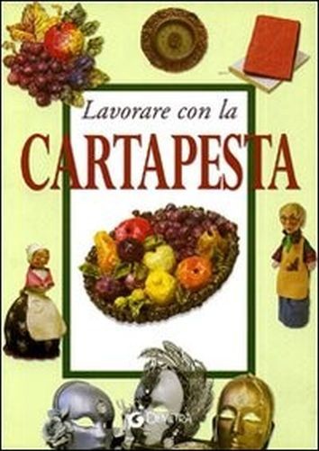 Lavorare Con La Cartapesta  Zanoni, Renzo. Manzini, Maria Giunti Demetra