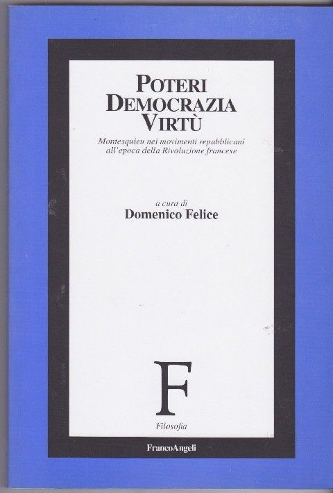 Poteri, Democrazia, Virtù. Montesquieu Nei Movimenti Repubblicani All'Epoca Della Rivoluzione Francese Pagamenti: FrancoAngeli
