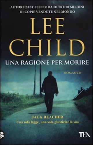Una Ragione Per Morire Romanzo  Child, Lee Tea - Tascabili degli Editori Associati