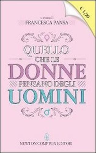 Quello Che Le Donne Pensano Degli Uomini  Pansa, Francesca Newton Compton Editori