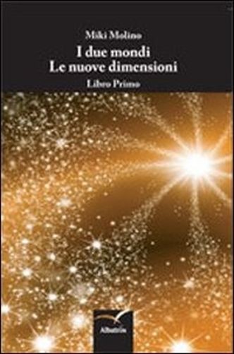 I Due Mondi. Le Nuove Dimensioni Miki Molino Gruppo Albatros Il Filo