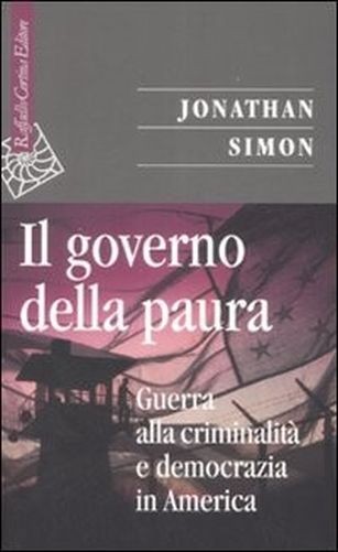 Il Governo Della Paura Guerra Alla Criminalità  E Democrazia In America  Simon, Jonathan Raffaello Cortina Editore
