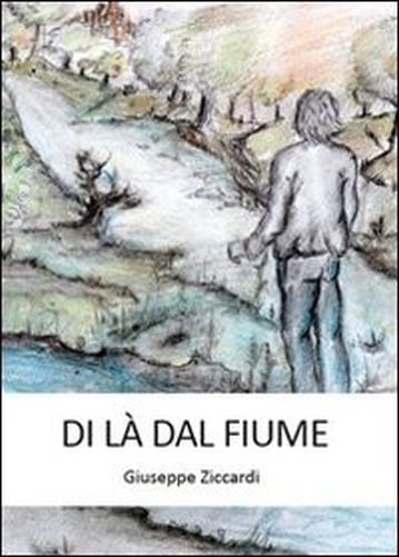 Di Là  Dal Fiume  Ziccardi, Giuseppe Tricase Youcanprint, stampa 2012
