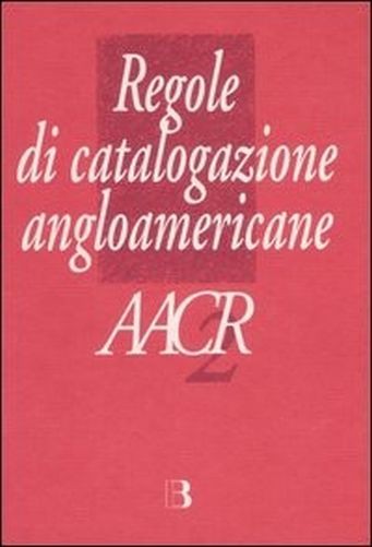 Regole Di Catalogazione Angloamericane. Aacr2 Pagamenti: Editrice Bibliografica