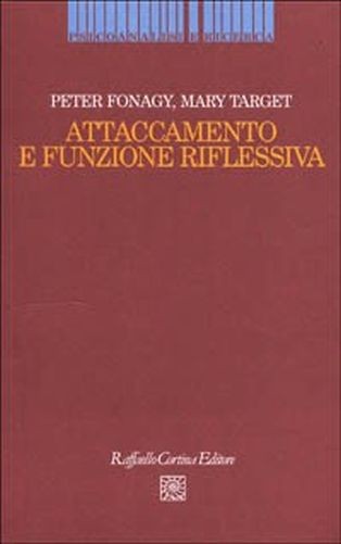 Attaccamento E Funzione Riflessiva Peter Fonagy,Mary Target Raffaello Cortina Editore