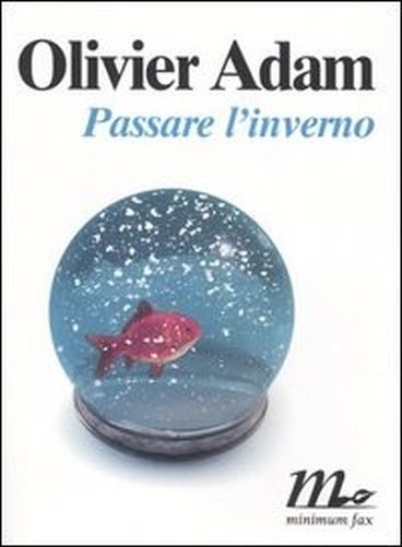 Passare L'Inverno Olivier Adam Minimum Fax