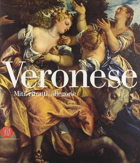 Veronese Miti, Ritratti, Allegorie  Romanelli, Giandomenico           Scheda Di Autorità . Pedrocco, Filippo. Strinati, Claudio        Milano  Skira, 2005