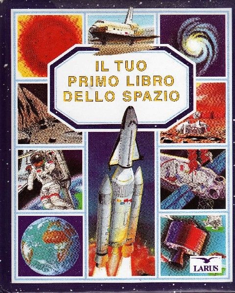 Il Tuo Primo Libro Dello Spazio  Beaumont, À%Milie Larus editore