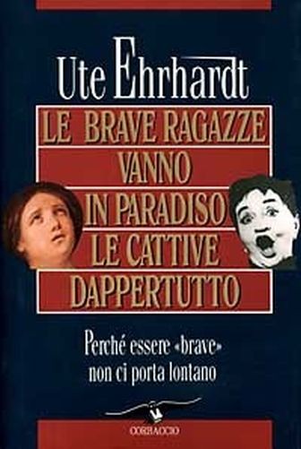 Le Brave Ragazze Vanno In Paradiso E Le Cattive Dappertutto Ute Ehrhardt Corbaccio
