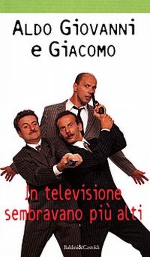 In Televisione Sembravano Più Alti Aldo Giovanni E Giacomo Baldini Castoldi Dalai Editore