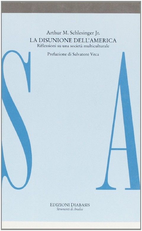 Disunione Dell'America. Riflessioni Su Una Società Multiculturale (La) Schlesinger Arthur M. Jr. Diabasis