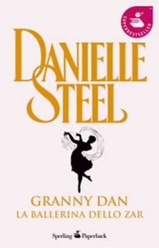 Granny Dan. La Ballerina Dello Zar Danielle Steel Sperling & Kupfer