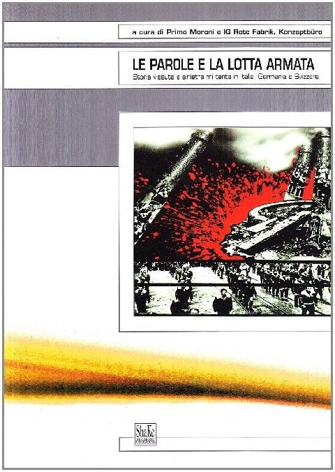 Le Parole E La Lotta Armata. Storia Vissuta E Sinistra Militante In Italia, Germania E Svizzera Powered By Icedata Srl Shake Edizioni