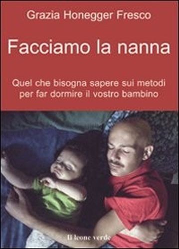 Facciamo La Nanna Quel Che Conviene Sapere Sui Metodi Per Far Dormire Il Vostro Bambino  Honegger Fresco, Grazia Torino Il leone verde, 2006