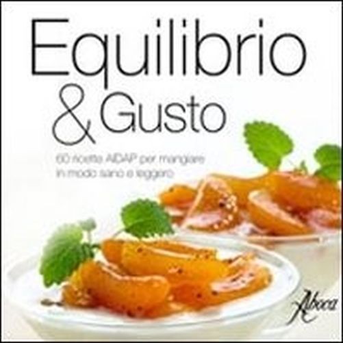 Equilibrio & Gusto 60 Ricette Aidap Per Mangiare In Modo Sano E Leggero  Pagamenti: S.l. Aboca, 2011