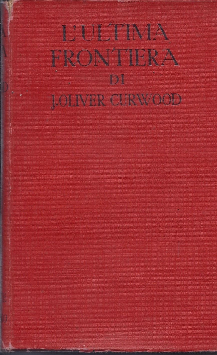L'Ultima Frontiera Curwood Oliver J. Sonzogno 