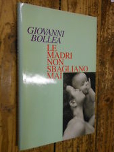 Le Madri Non Sbagliano Mai  Bollea, Giovanni Casa Editrice Feltrinelli