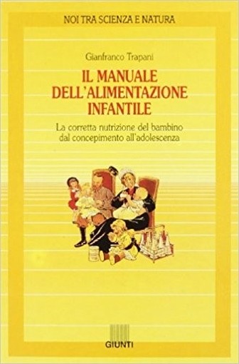 Il Manuale Dell'Alimentazione Infantile La Corretta Nutrizione Del Bambino Dal Concepimento All'Adolescenza  Trapani, Gianfranco Giunti Editore