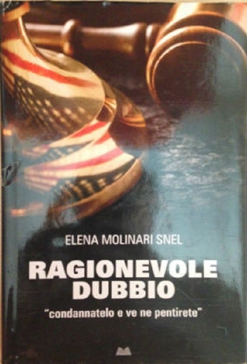 Ragionevole Dubbio. «Condannatelo E Ve Ne Pentirete» Elena Molinari Snel Mondolibri