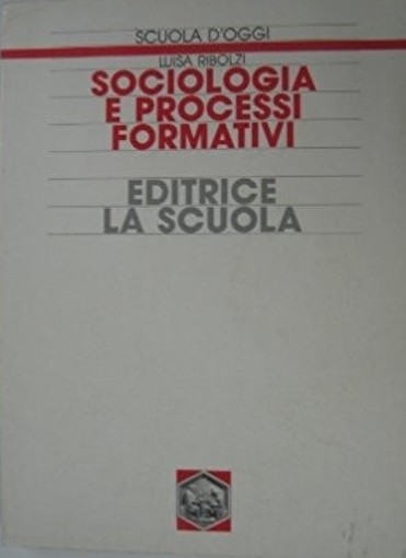 Sociologia E Processi Formativi  Ribolzi, Luisa Editrice La Scuola