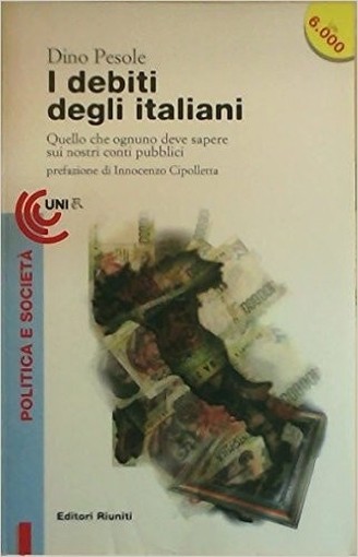 Il Debito Degli Italiani Quello Che Ognuno Deve Sapere Sui Nostri Conti Pubblici  Pesole, Dino Editori Riuniti