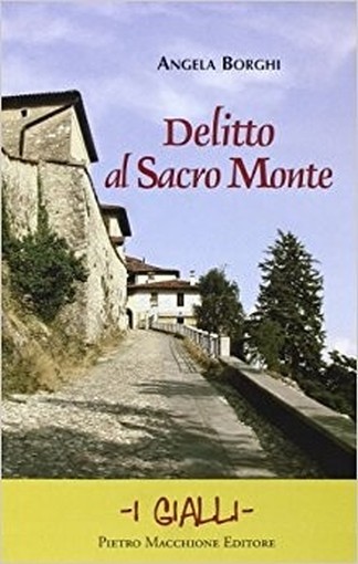 Delitto Al Sacro Monte Angela Borghi Macchione Editore