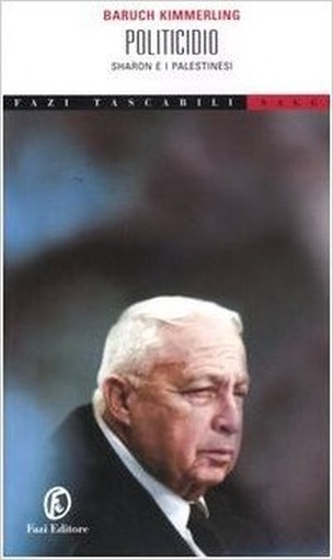 Politicidio Ariel Sharon E I Palestinesi  Kimmerling, Baruch Fazi Editore