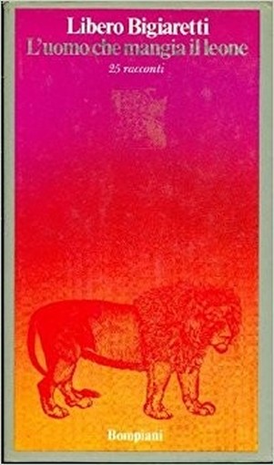 L'Uomo Che Mangia Il Leone (25 Racconti) Bigiaretti Libero  Bompiani