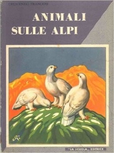 Animali Sulle Alpi. Franciosi Crescenzio - Brescia, 1953 