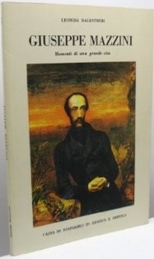 Giuseppe Mazzini: Momenti Di Una Grande Vita Leonida Balestreri Cassa Di Risparmio Genova E Imperia
