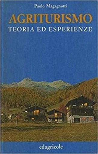 Agriturismo: Teoria Ed Esperienze Magagnotti Paolo Edagricole 