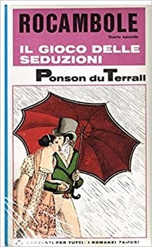 Rocambole. Il Gioco Delle Seduzioni. Ponson Du Terrail Pierre-Alexis - Garzanti