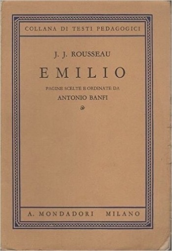 Emilio. Pagine Scelte E Ordinate Da Antonio Banfi. Jean-Jacques. Rousseau A. Mondadori, Milano-Verona. 