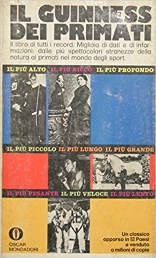 Il Guinness Dei Primati : Il Libro Di Tutti I Record. Migliaia Di Dati E Di Informazioni: Dalle Più Spettacolari Stranezze Della Natura Ai Primati Nel Mondo Degli Sport Anonimo Arnoldo Mondadori Editore