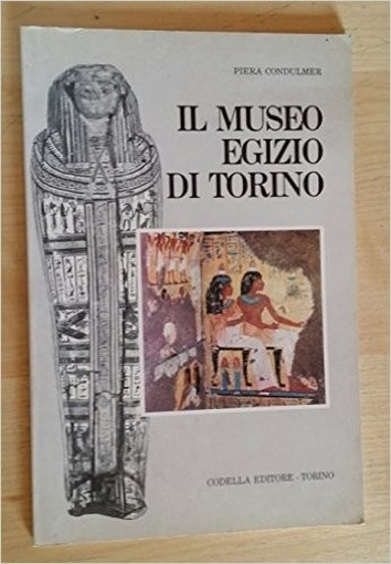 Il Museo Egizio Di Torino Piera Condulmer Codella Editore - Torino 