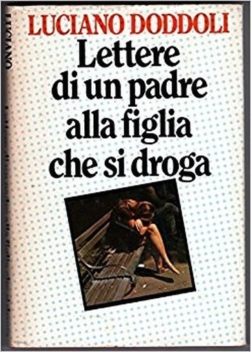 Lettere Di Un Padre Alla Figlia Che Si Droga  Luciano Doddoli Cde 