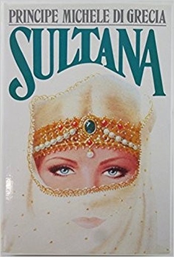 Sultana Del Principe Michele Di Grecia Principe Michele Di Grecia A. Mondadori Editore