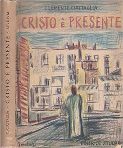 Cristo È Presente. Riflessioni Sui Vangeli E Sulla Liturgia Dei Giorni Festivi. Clemente Ciattaglia Editrice Studiorum 