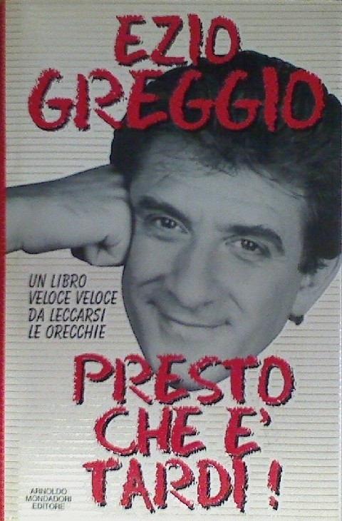 Presto Che È Tardi! - Greggio, Ezio Arnoldo Mondadori Editore