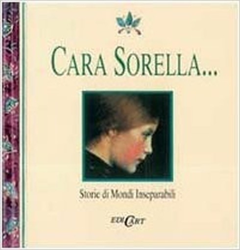Cara Sorella... Storie Di Mondi Inseparabili R. Sonaglia Edicart