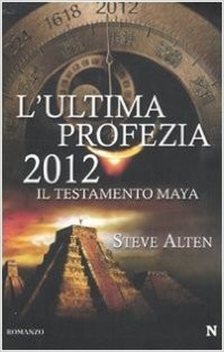 L'Ultima Profezia. 2012. Il Testamento Dei Maya Steve Alten Newton Compton Editori