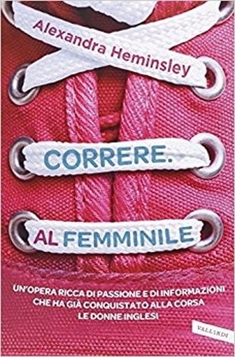 Correre. Al Femminile Alexandra Heminsley Vallardi A.