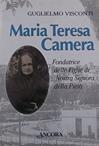 Maria Teresa Camera Fondatrice Delle Figlie Di Nostra Signora Della Pietà  Visconti, Guglielmo Ancora Editrice