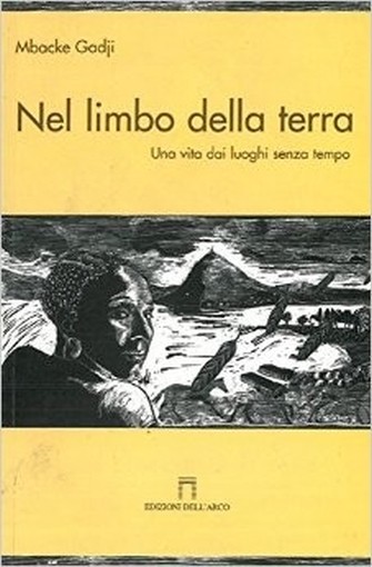 Nel Limbo Della Terra Una Vita Dai Luoghi Senza Tempo  Gadji, Mbacke Bologna Edizioni Dell'Arco, 2006