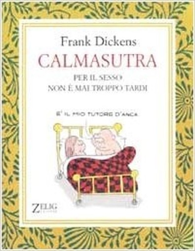 Calmasutra Per Il Sesso Non È Mai Troppo Tardi  Dickens, Frank Milano Zelig, \2003!