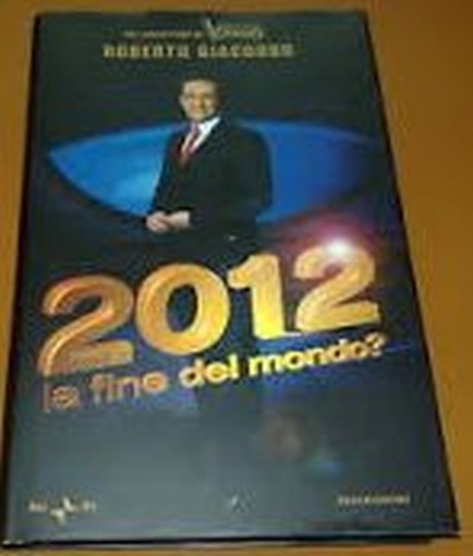 2012. La Fine Del Mondo? Roberto Giacobbo Mondadori