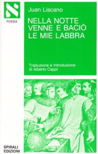 Nella Notte Venne E Baciò Le Mie Labbra Juan Liscano Edizioni Spirali