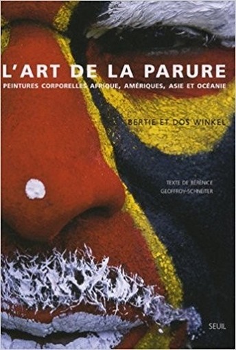 L'Art De La Parure : Peintures Corporelles Afrique, Amériques, Asie Et Océanie  Dos Winkel (Autore) , Bertie Winkel (Autore) , Bérénice Geoffroy-Schneiter (Autore)  Giuffrè Editore