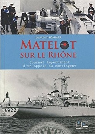 Matelot Sur Le Rh&Ocirc.Ne : Le Journal Impertinent D'Un Appelé Du Contingent  Laurent Sommer	 Marines Nantes 