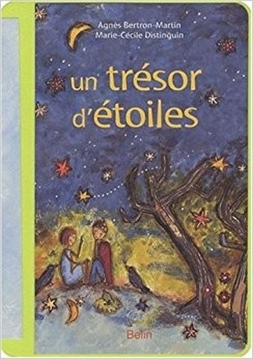 Un Trésor D'Étoiles  Agnès Bertron-Martin (Autore) , Marie-Cécile Distinguin (Autore)  Belin 